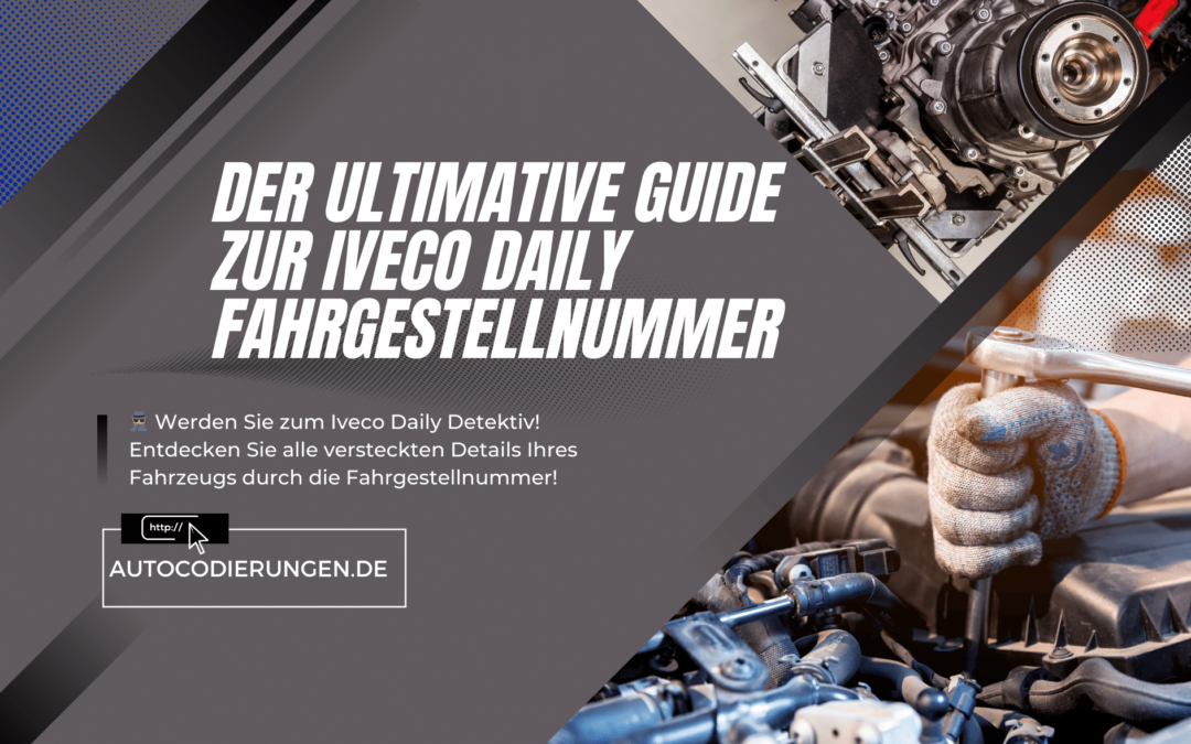 Der ultimative Guide zur Iveco Daily Fahrgestellnummer
